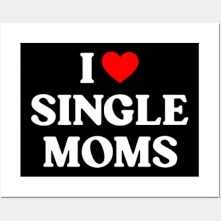 I love single moms Posters and Art